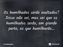 Os Humilhados Serao Exaltados Disso A P Abranches