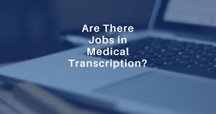 Are There Available Jobs In Medical Transcription