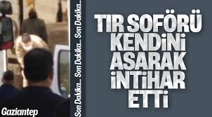 Yerinden dönen şahıs, eşiyle tartıştıktan sonra geçtiği yatak odasında kendisini iple asarak, intihar etti. Gaziantep Te Tir Soforu Intihar Etti