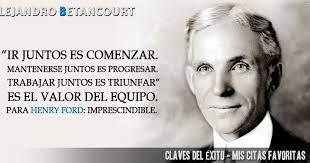 Más dignidad para los débiles, más justicia entre los pueblos, más futuro. Alejandro Betancourt Blog Oficial Ir Juntos Es Comenzar Mantenerse Juntos Es Progresar Trabajar Juntos Es Triunfar Es El Valor Del Equipo Para Henry Ford Imprescindible