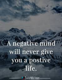 A Negative Mind Will Never Give You A Positive Life Meaning A Negative Mind Will Never Give You A Positive Life Citaten Teksten Inspiratie