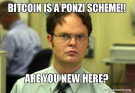 Bitcoin Is A Ponzi Scheme Are You New Here Schrute Facts Dwight Schrute From The Office Make A Meme