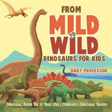 Hughes and illustrated by franco tempesta. From Mild To Wild Dinosaurs For Kids Dinosaur Book For 6 Year Old Children S Dinosaur Books By Baby Professor Paperback Target