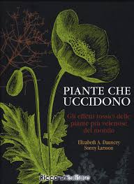 Schede tecniche delle erbe e piante officinali sfuse ed aromatiche di più frequente impiego in erboristeria. Piante Che Uccidono Gli Effetti Tossici Delle Piante Piu Velenose Del Mondo Ediz Illustrata Dauncey Elizabeth A Larsson Sonny Traini Melani Amazon It Libri