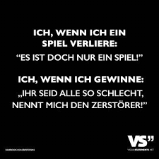Ich Wenn Ich Ein Spiel Verliere Es Ist Doch Nur Ein Spiel Ich Wenn Ich Gewinne Ihr Seid Alle So Schle Witzige Spruche Lustige Spruche Spruche
