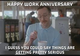 You're special, and you bring a unique. Best Happy Work Anniversary Memes Funny Anniversary Meme