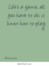 Quotes About Game Of Life 319 Quotes