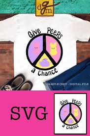 Give Peeps A Chance Svg File Easter Svg File Svg Files For Cricut Peeps Svg File Peeps Shirt Svg Easter Basket Svg Commercial Use Svg File Easter Svg Files Easter Svg