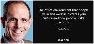 Keith Rabois Quote The Office Environment That People Live In And Work In Discover and share work culture quotes. keith rabois quote the office