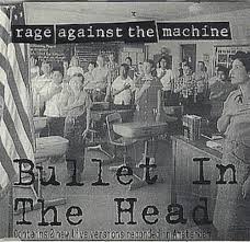 A bullet in ya head a bullet in ya head ya gotta bullet in ya head ya standin' in line believin' the lies you bowin' down to the flag ya gotta bullet in ya head. Rage Against The Machine Bullet In The Head Uk Cd Single Cd5 5 17359