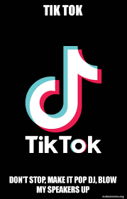 Tik Tok Don't stop, make it pop DJ, blow my speakers up - TikTok | Make a  Meme