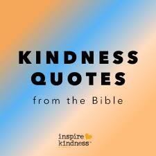 The second is to be kind; Kindness Bible Verses Kindness Quotes Scriptures Inspire Kindness
