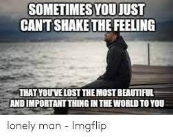 Via Awwmemes Com Beautiful Meme Feeling Lonely Lonely