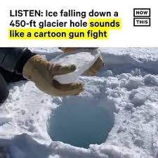 Listen Ice Falling Down A 450 Ft Glacier Hole Sounds Like A Cartoon Gun Fight