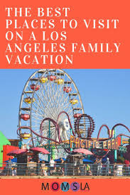 10 Great Ideas For A Los Angeles Family Vacation Momsla Los Angeles Vacation Los Angeles Travel Family Vacation