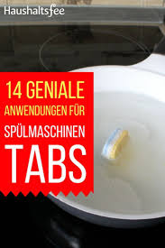 14 Geniale Anwendungen Mit Spulmaschinentabs Haushaltsfee Org Spulmaschinentabs Geschirrspultabs Haushaltsfee