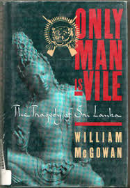 Only Man is Vile: the Tragedy of Sri Lanka - William McGowan at ...