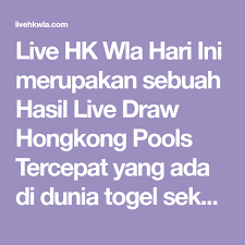 Live Hk Wla Hari Ini Merupakan Sebuah Hasil Live Draw Hongkong Pools Tercepat Yang Ada Di Dunia Togel Sekarang Ini Tidak Hanya Di Negara H Dunia Buku Berhasil