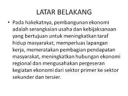 Hal ini juga menyebabkan pelbagai jenis kegiatan ekonomi khususnya sektor perkhidmatan dijalankan di kawasan kajian. Latar Belakang Perencanaan Pembangunan Ekonomi Suatu Negara Atau Daerah Memerlukan Bermacam Macam Data Statistik Untuk Dasar Penentuan Strategi Dan Kebijaksanaan Ppt Download