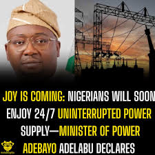 Joy is coming: Nigerians Will Soon Enjoy 24/7 uninterrupted Power Supply