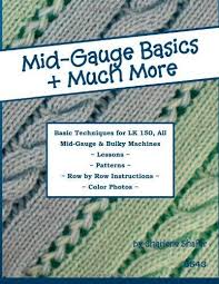 Mid Gauge Basics Much More Basic Techniques For The Lk 150 All Manual Mid Gauge Kni Knitting Machine Patterns Knitting Machine Projects Machine Pattern