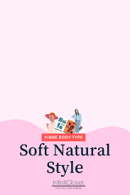 The Soft Natural Style Kibbe Body Type Infinitcloset
