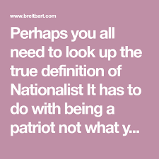 Perhaps You All Need To Look Up The True Definition Of Nationalist It Has To Do With Being A Patriot Not What You Think It Mean Nationalist Voter Let It Be
