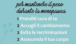 21 giugno 2019 menopausa e peso: Cosa Fare Per Non Aumentare Di Peso In Menopausa Cinzia Dalla Gassa