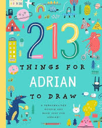 213 Things for Adrian to Draw!: A Personalized Doodle Art Book Just for  Adrian