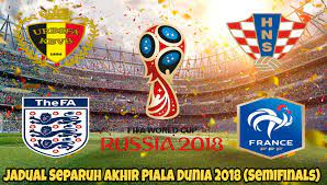 23 & 24 jun 2018 separuh akhir 2: Jadual Separuh Akhir Piala Dunia 2018 Semifinals Arenasukan