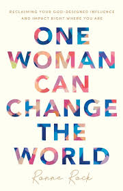 One Woman Can Change The World Reclaiming Your God Designed Influence And Impact Right Where You Are Rock Ronne 9780800736989 Amazon Com Books