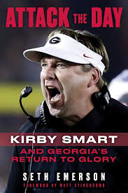 Attack the Day: Kirby Smart and Georgia's Return to Glory: Emerson, Seth,  Stinchcomb, Matt: 9781629377230: Amazon.com: Books