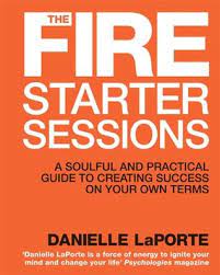 The firestarter session is a 75 minute online commitment followed up with a 30min check in call. The Fire Starter Sessions A Soulful Practical Guide To Creating Success On Your Own Terms By Danielle Laporte