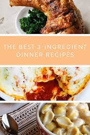 The Best 3 Ingredient Dinner Recipes Recipes Delicious Dinner Recipes Dinner Recipes