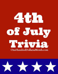 Holidays and observances in july 10 questions. Fourth Of July Trivia One Hundred Dollars A Month