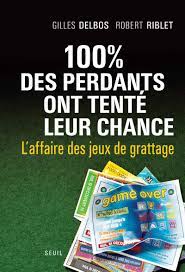 100 % des gagnants ont tenté leur chance ! 100 Des Perdants Ont Tente Leur Chance L Affaire Des Jeux De Grattage French Edition Delbos Gilles Riblet Robert 9782020929974 Amazon Com Books