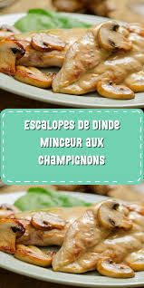 Escalopes De Dinde Minceur Aux Champignons En 2020 Recette Escalope De Dinde Escalopes De Dinde Recette Escalope