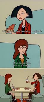 The popular guy died and now i'm popular because i'm 'the misery chick.' but i'm not miserable! Daria Quotes Quotesgram