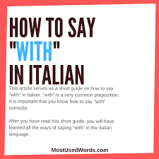 How To Say With In Italian With Many Useful Examples In Context In 2020 Words To Use Sayings Common Phrases