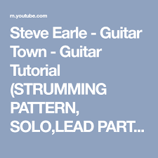 Steve Earle Guitar Town Guitar Tutorial Strumming Pattern Solo Lead Parts Chords And More Youtube Guitar Tutorial Steve Earle Music Lessons