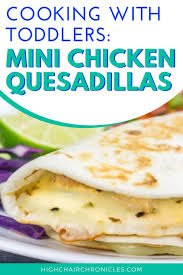 Cooking With Toddlers Mini Chicken Quesadillas Recipe In 2020 Cooking With Toddlers Picky Eating Toddler Chicken Recipes