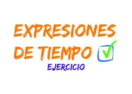 Espanol Extranjeros Victoria Monera Expresiones De Tiempo Pasado Presente Y Futuro Expresiones Presentaciones Ejercicios