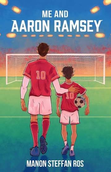 Me and Aaron Ramsey: moving middle-grade story about family and football from Carnegie-winning author of The Blue Book of Nebo : Manon Steffan Ros: ...