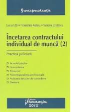Maybe you would like to learn more about one of these? Incetarea Contractului Individual De Munca 2 Practica Judiciara Lucia Uta Florentina Rotaru Simona Cristescu