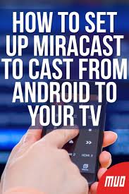 How To Set Up Miracast To Cast From Android To Your Tv In 2020 It Cast Andriod Phone Chromecast