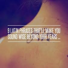 9 Latin Phrases That Ll Make You Sound Wise Beyond Your Years Latin Quote Tattoos Phrase Tattoos Latin Phrases