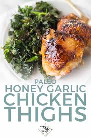 Honey Garlic Chicken Thighs With Crispy Kale Paleo Recipe Honey Garlic Chicken Thighs Honey Garlic Chicken Chicken Skillet Recipes