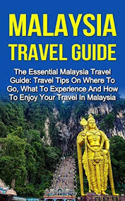So you got that going for you.which is nice! Malaysia Travel Guide The Essential Starter Malaysia Travel Guide Travel Tips On Where To Go What
