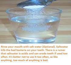 Rinse Your Mouth With Salt Water Optional Saltwater Kills The Bad Bacteria On Your Teeth There Is A Rumor That Saltwater Is Mouth Rinse Saltwater Bacteria