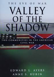 Valley of the shadow : two communities in the American Civil War : Ayers,  Edward L., 1953- : Free Download, Borrow, and Streaming : Internet Archive